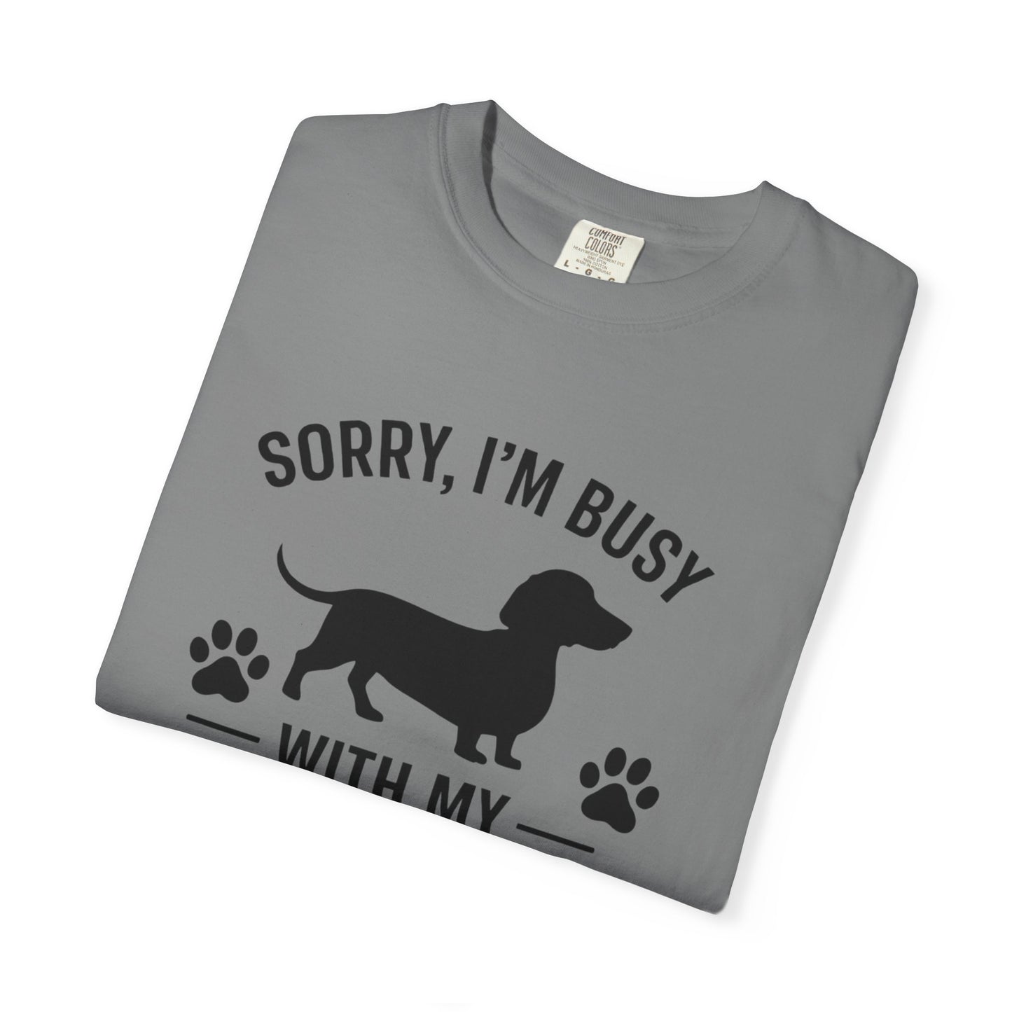 Sorry I'm Busy With My Weiner  Dachshund Dog Lover T-Shirt