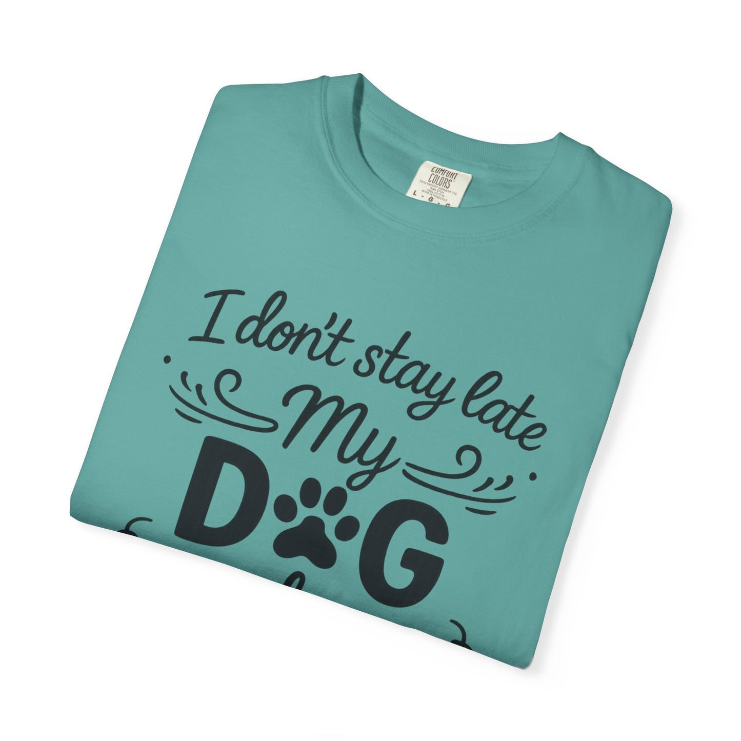 I Don’t Stay Late – Dog Lover T-Shirt