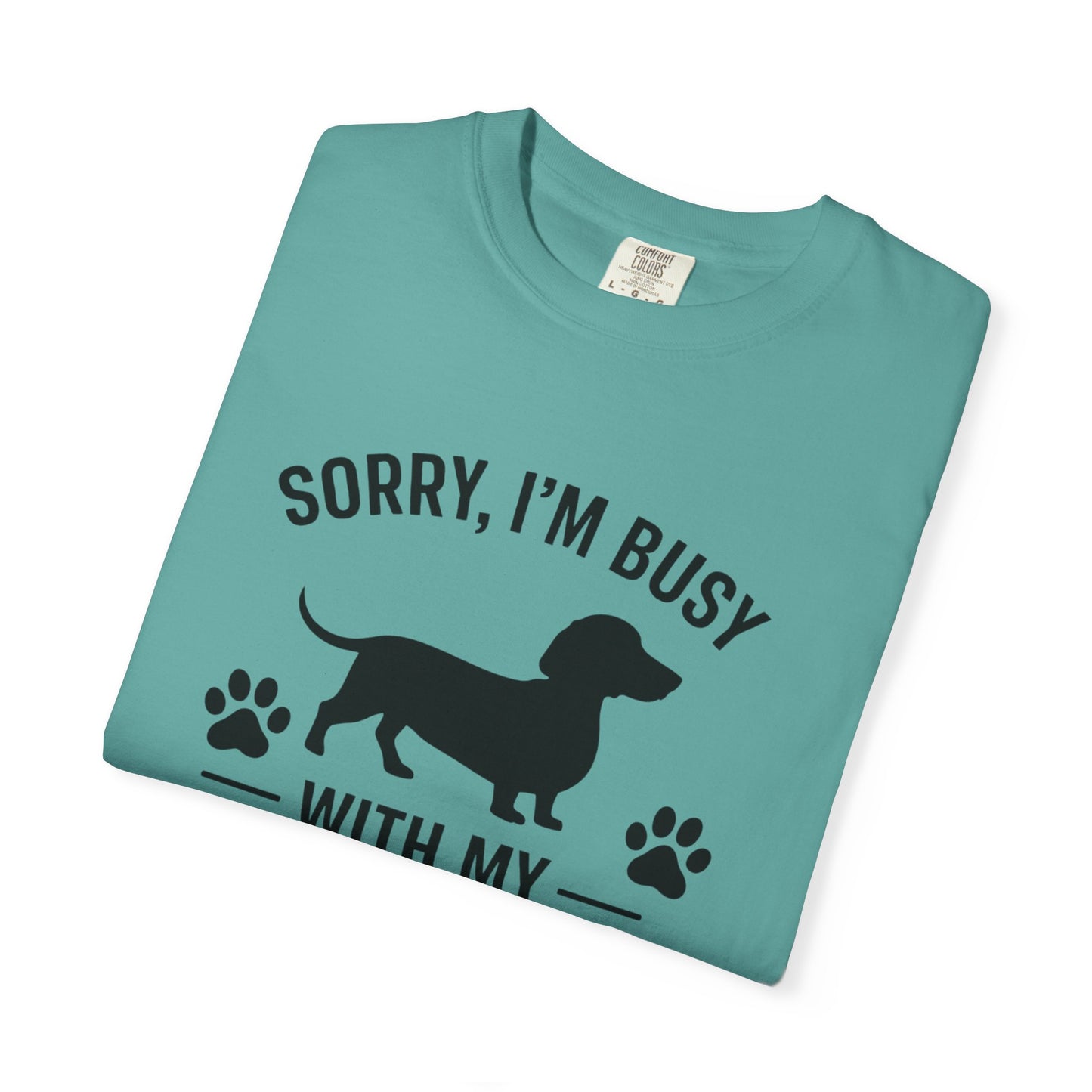 Sorry I'm Busy With My Weiner  Dachshund Dog Lover T-Shirt