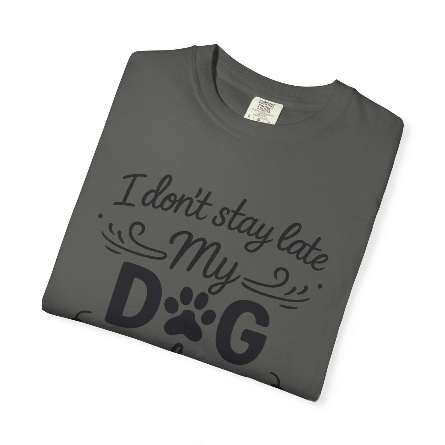 I Don’t Stay Late – Dog Lover T-Shirt