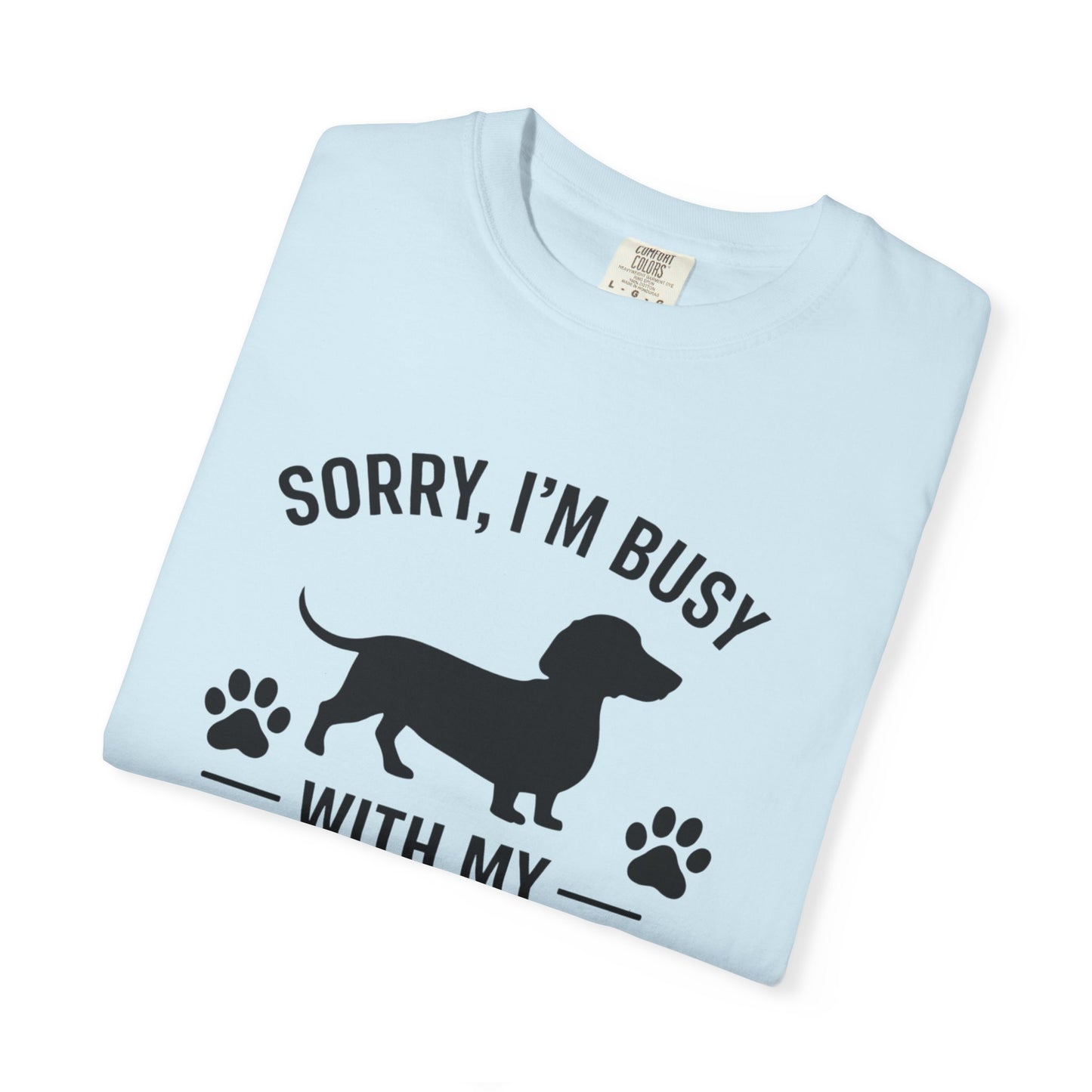Sorry I'm Busy With My Weiner  Dachshund Dog Lover T-Shirt