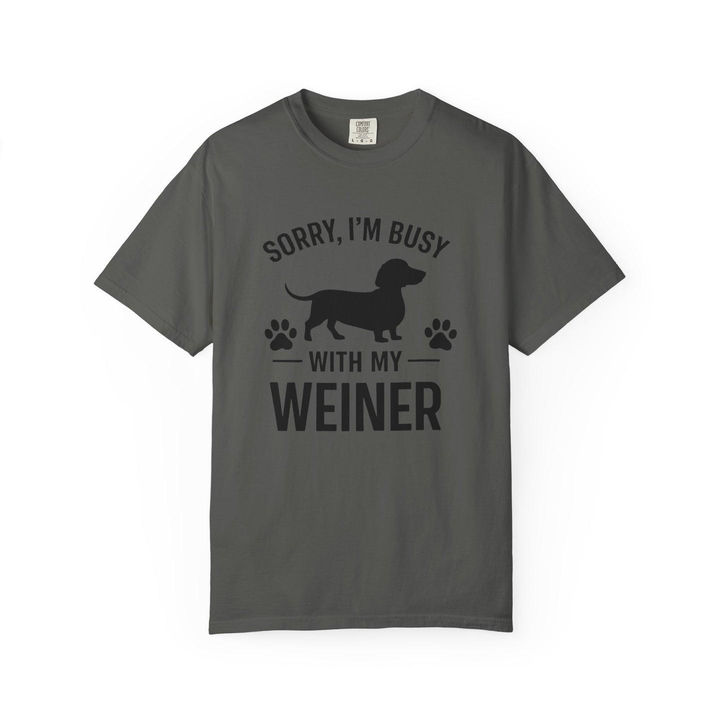 Sorry I'm Busy With My Weiner  Dachshund Dog Lover T-Shirt