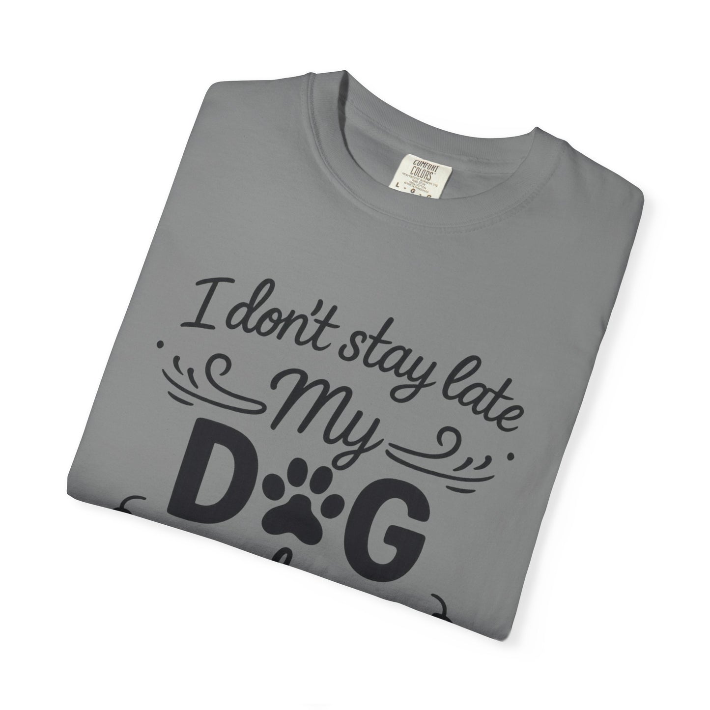 I Don’t Stay Late – Dog Lover T-Shirt