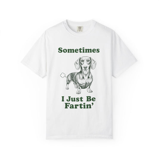 Funny Dachshund T-Shirt "Sometimes I Just Be Fartin'" Graphic Tee