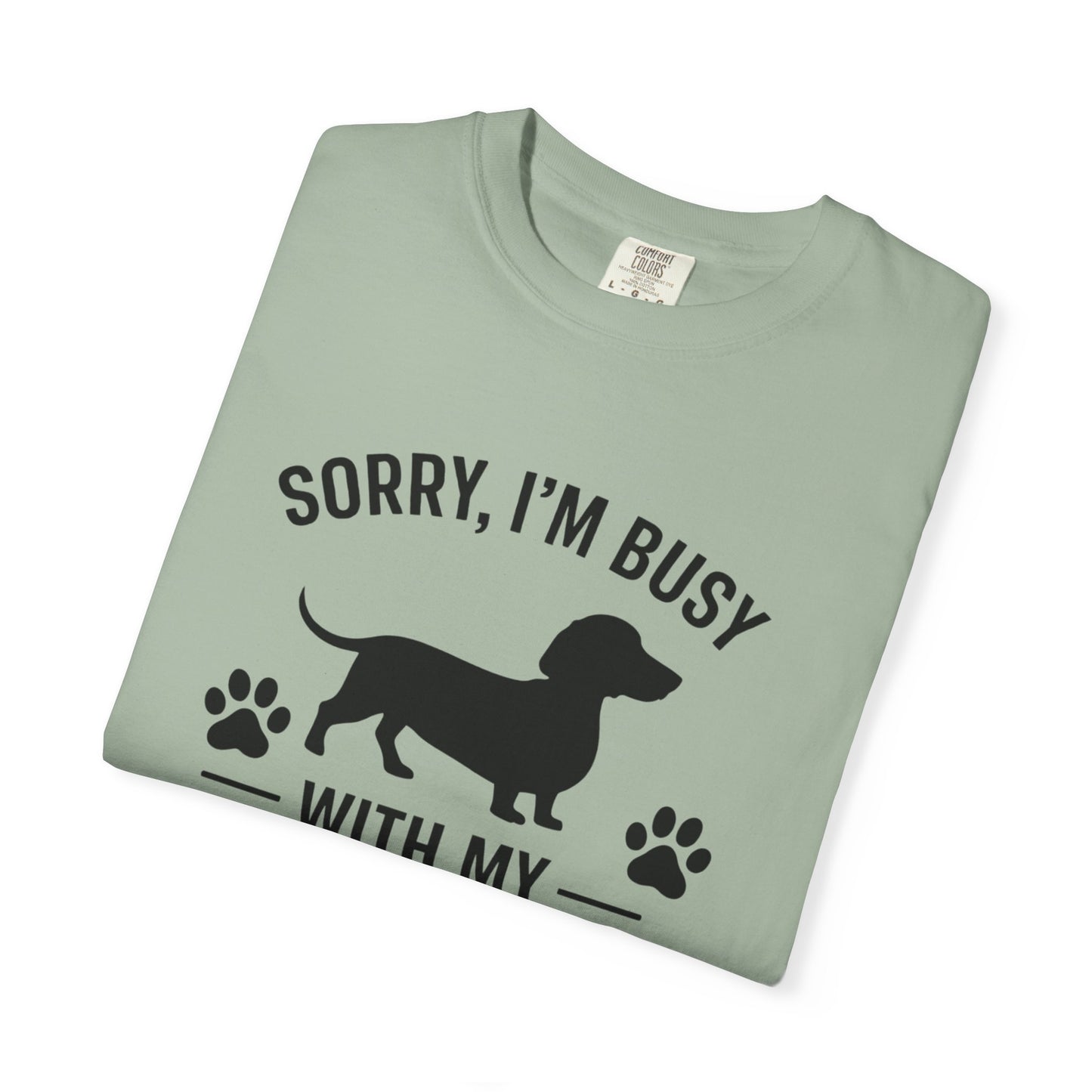 Sorry I'm Busy With My Weiner  Dachshund Dog Lover T-Shirt