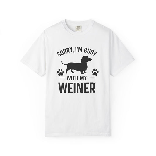 Sorry I'm Busy With My Weiner  Dachshund Dog Lover T-Shirt