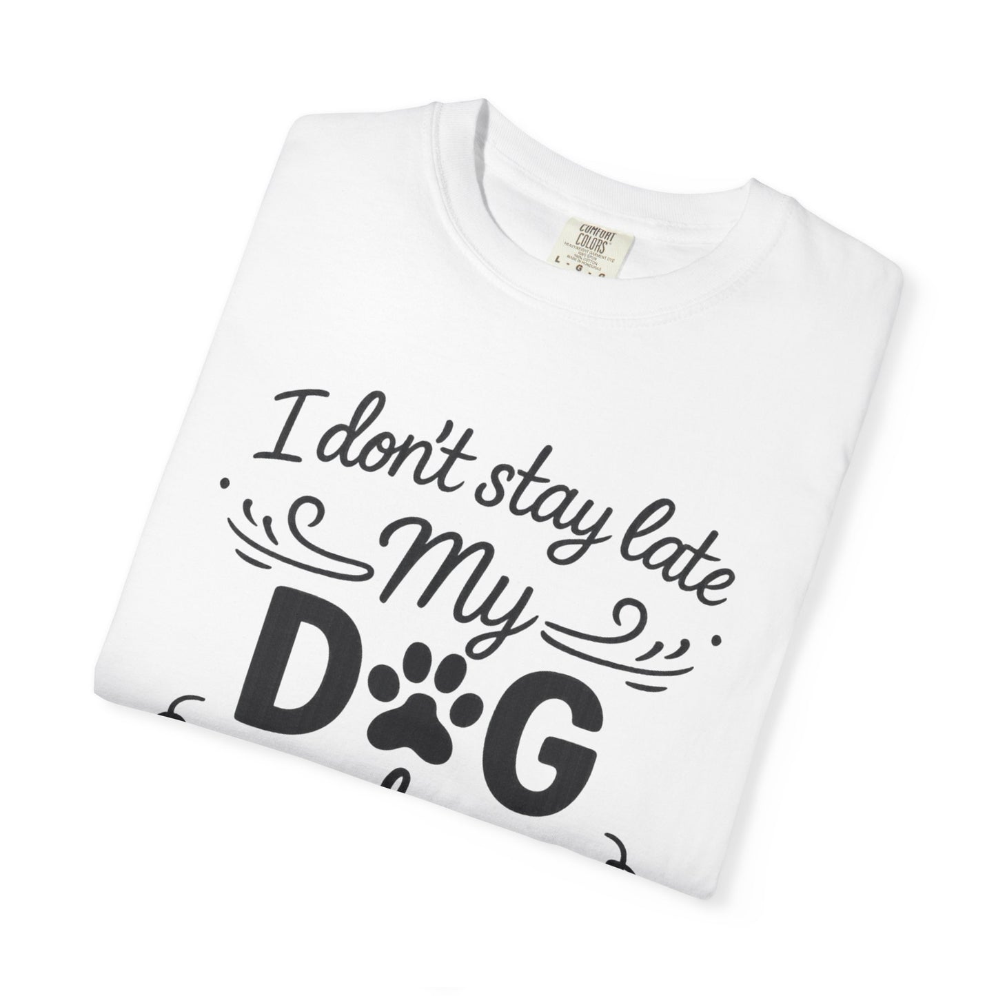 I Don’t Stay Late – Dog Lover T-Shirt