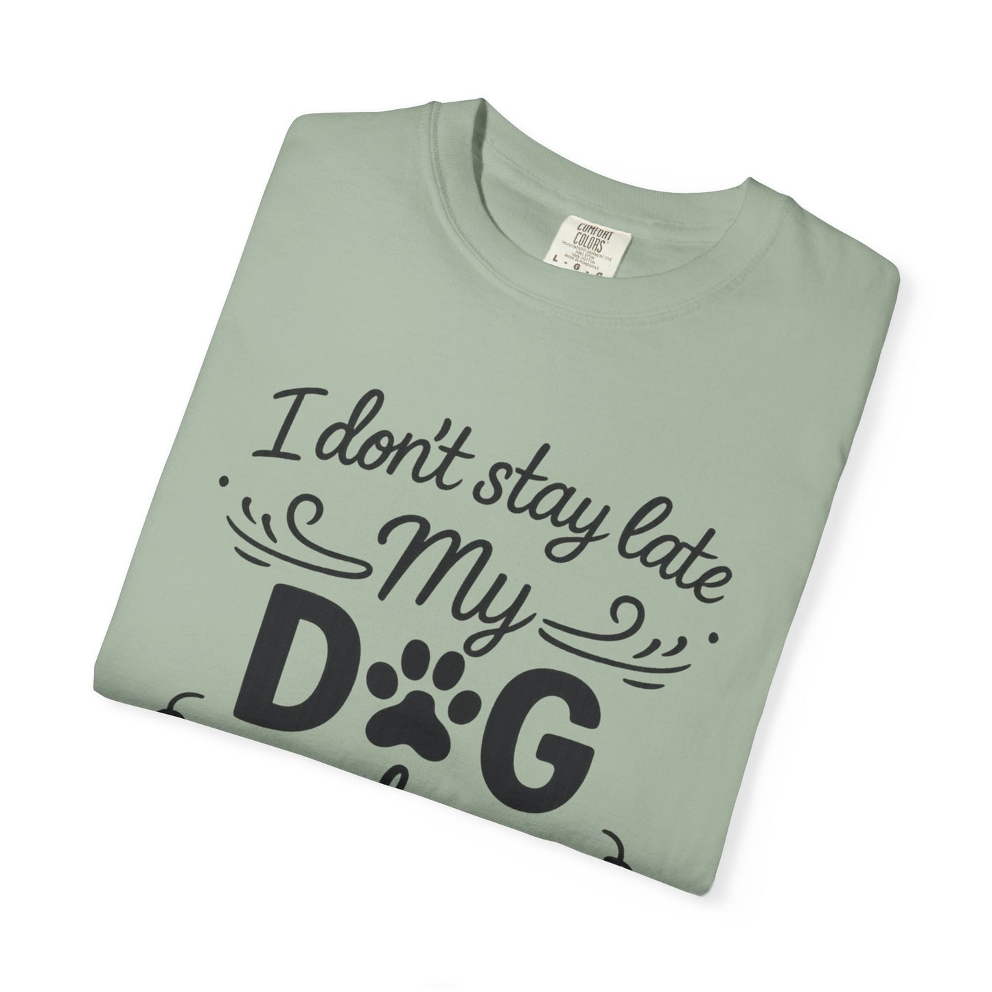 I Don’t Stay Late – Dog Lover T-Shirt
