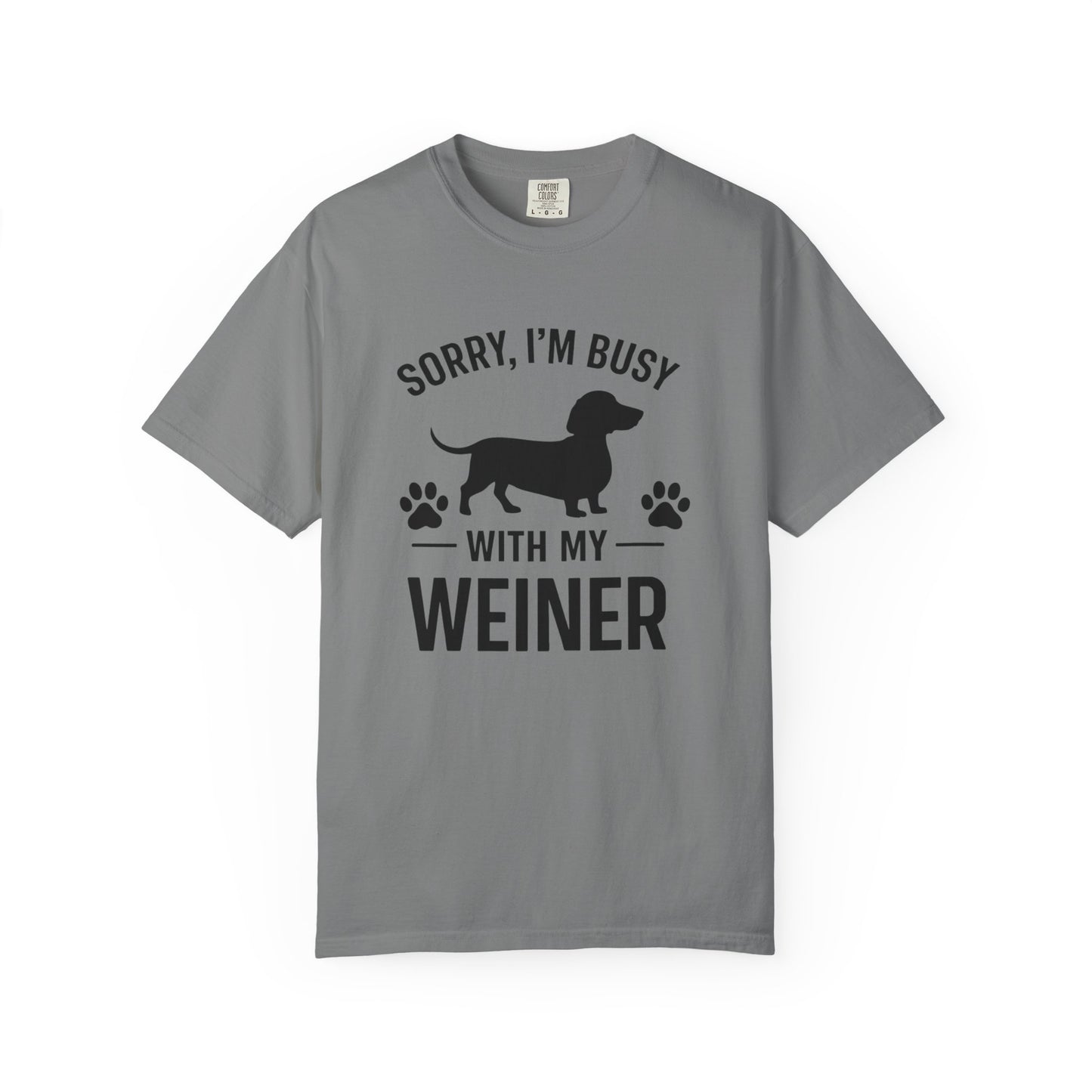 Sorry I'm Busy With My Weiner  Dachshund Dog Lover T-Shirt