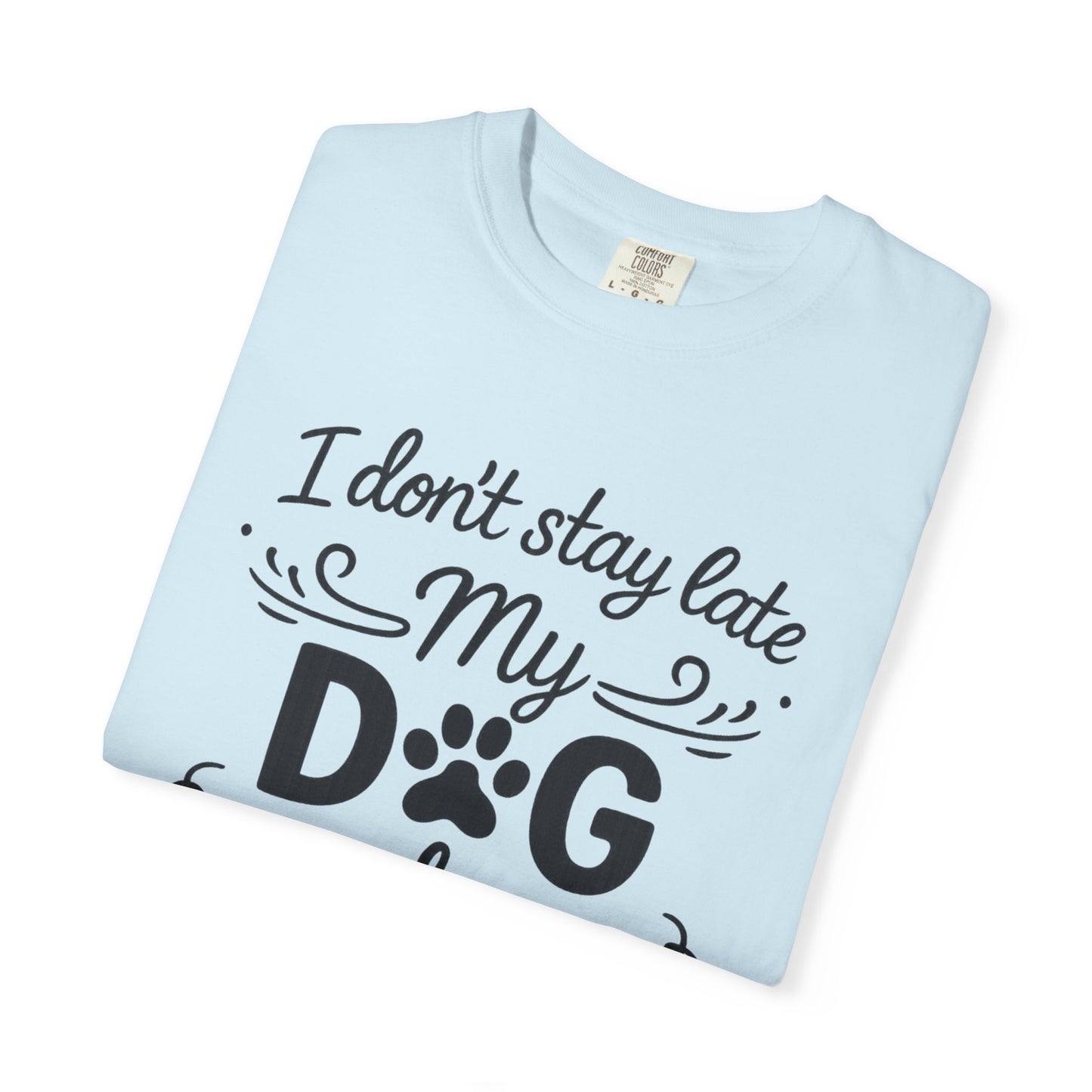 I Don’t Stay Late – Dog Lover T-Shirt